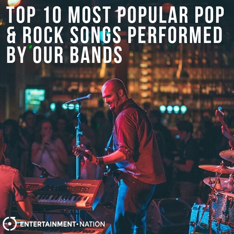 TOP 10 MOST POPULAR POP & ROCK SONGS PERFORMED BY OUR BANDS