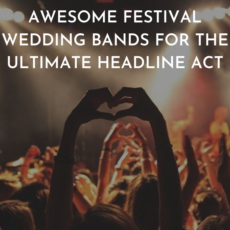 Awesome Festival Wedding Bands For The Ultimate Headline Act
